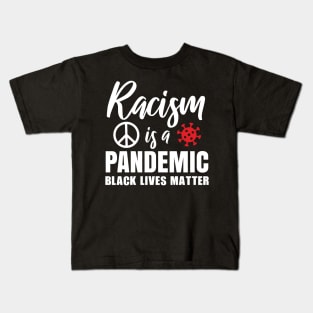 Racism is a pandemic, Black Lives Matter, Civil Rights, Black History, End Racism Kids T-Shirt